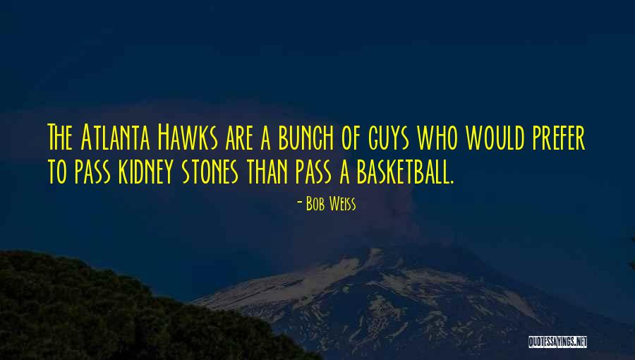 Atlanta Hawks Quotes By Bob Weiss Atlanta Hawks Quotes By Bob Weiss
