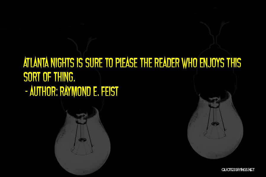 Atlanta Nights Quotes By Raymond E. Feist
