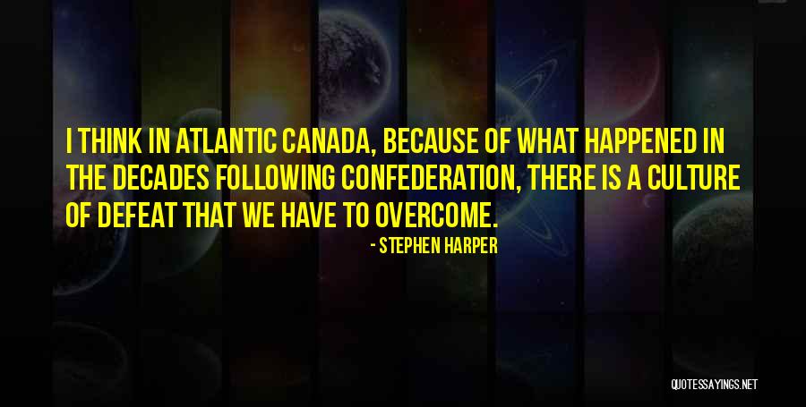 Atlantic Quotes By Stephen Harper