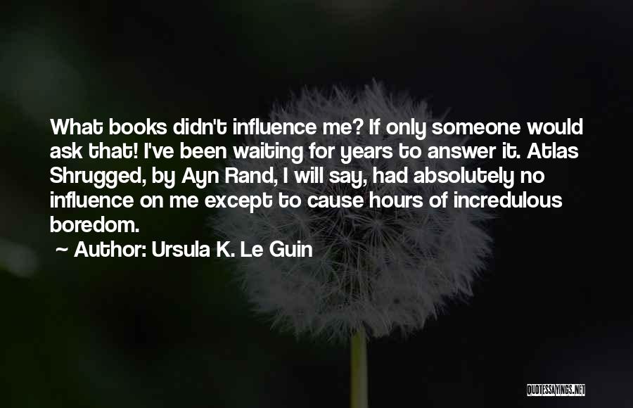 Atlas Shrugged Quotes By Ursula K. Le Guin