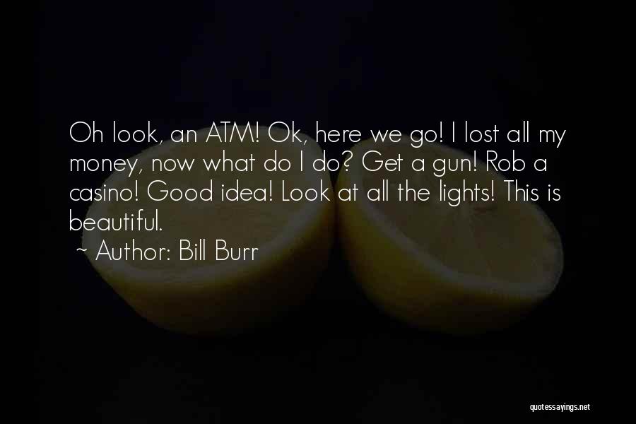 Atm Quotes By Bill Burr