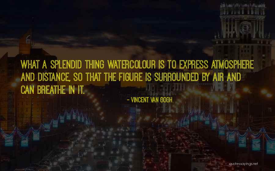 Atmosphere And Air Quotes By Vincent Van Gogh Atmosphere And Air Quotes By Vincent Van Gogh