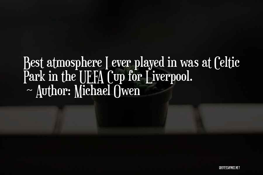 Atmosphere At Celtic Park Quotes By Michael Owen