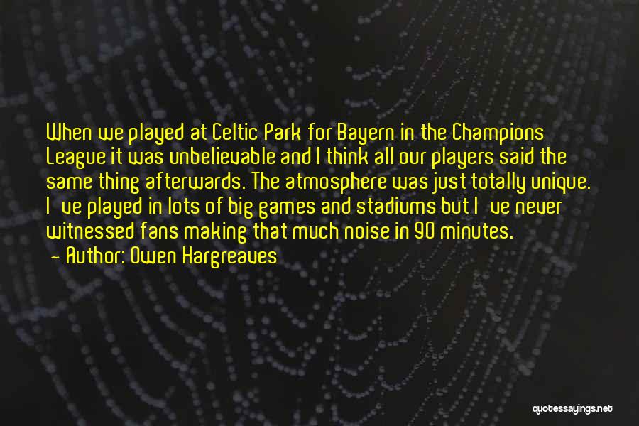 Atmosphere At Celtic Park Quotes By Owen Hargreaves