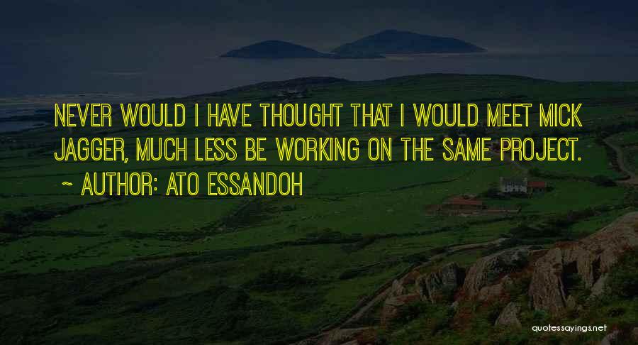 Ato Essandoh Quotes 414898