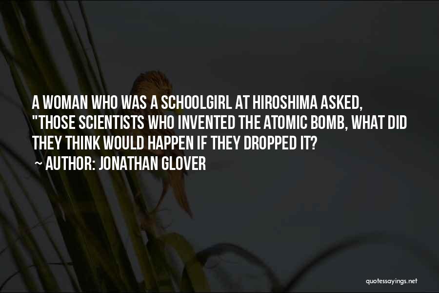 Atomic Bomb Dropped On Hiroshima Quotes By Jonathan Glover