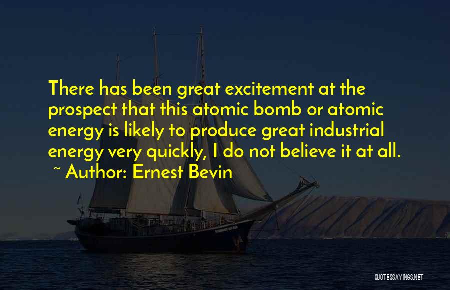 Atomic Bombs Quotes By Ernest Bevin