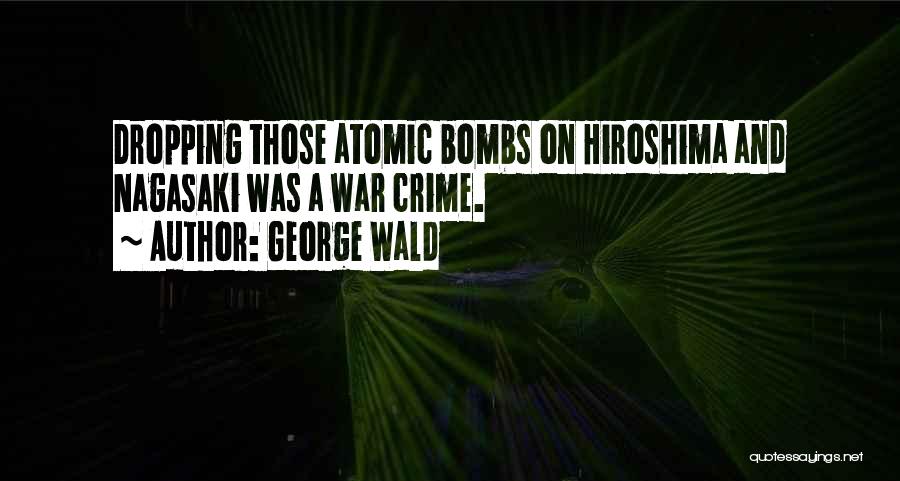 Atomic Bombs Quotes By George Wald