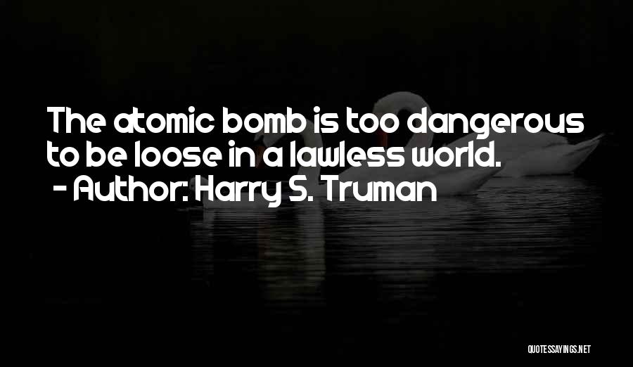 Atomic Bombs Quotes By Harry S. Truman