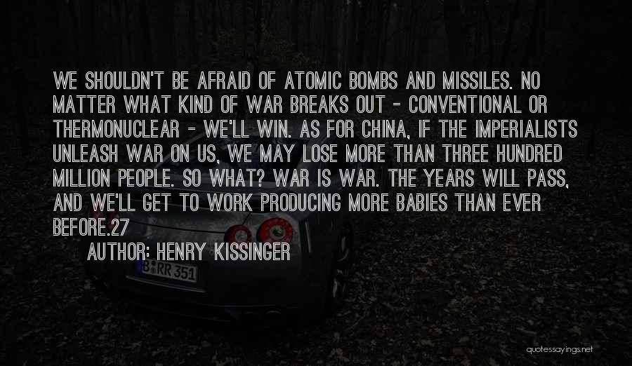 Atomic Bombs Quotes By Henry Kissinger