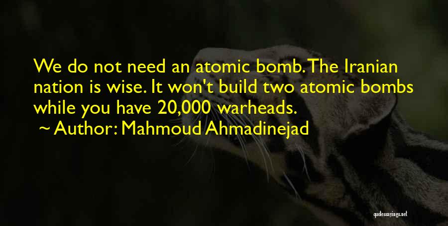 Atomic Bombs Quotes By Mahmoud Ahmadinejad