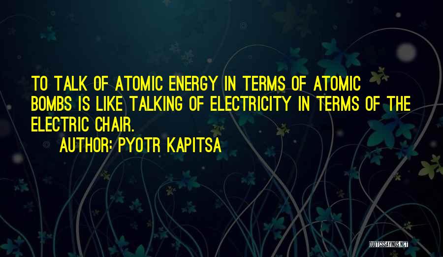 Atomic Bombs Quotes By Pyotr Kapitsa