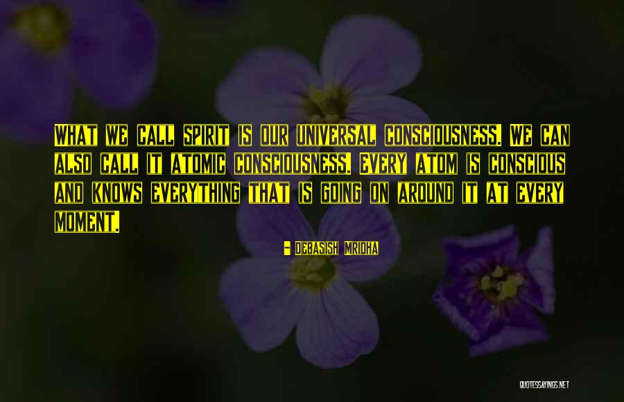 Atomic Consciousness Quotes By Debasish Mridha Atomic Consciousness Quotes By Debasish Mridha