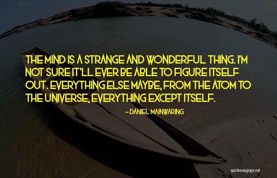 Atoms Universe Quotes By Daniel Mainwaring Atoms Universe Quotes By Daniel Mainwaring