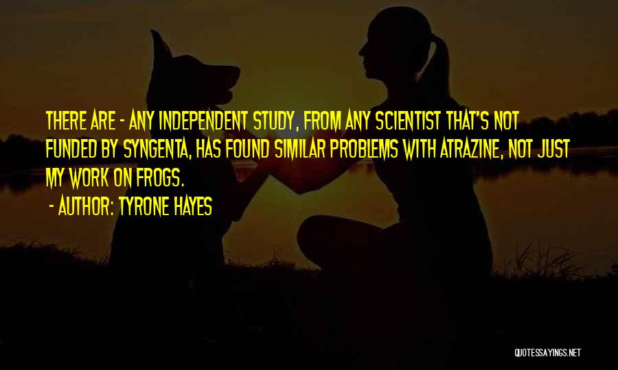 Atrazine Quotes By Tyrone Hayes