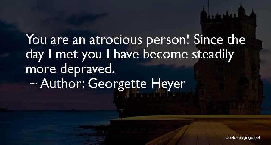 Atrocious Quotes By Georgette Heyer