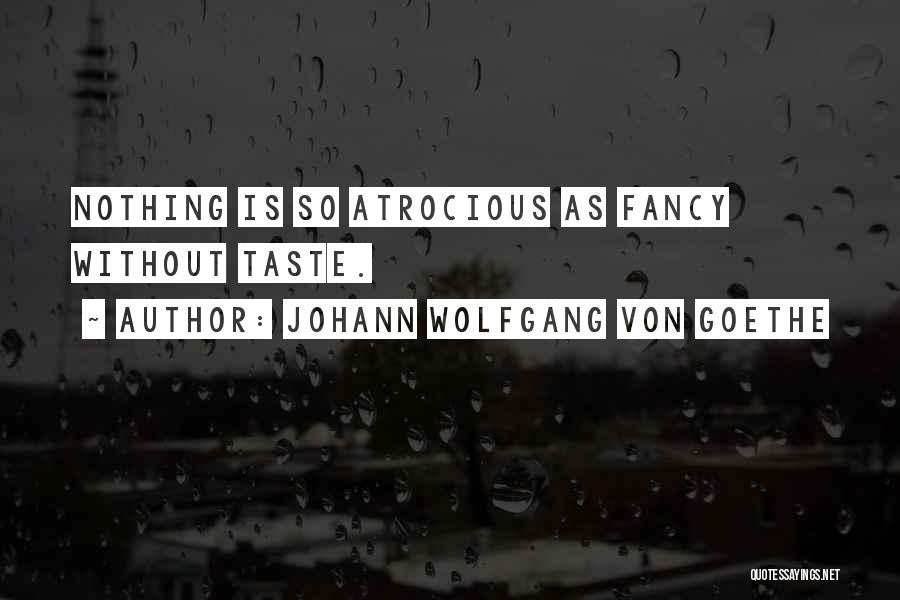 Atrocious Quotes By Johann Wolfgang Von Goethe
