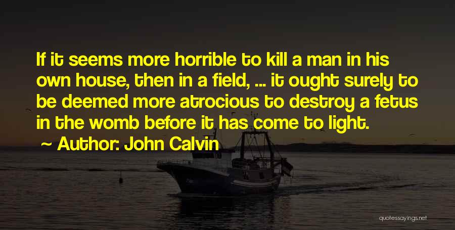 Atrocious Quotes By John Calvin