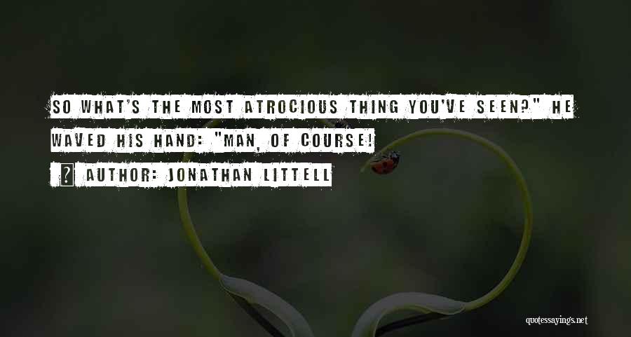 Atrocious Quotes By Jonathan Littell