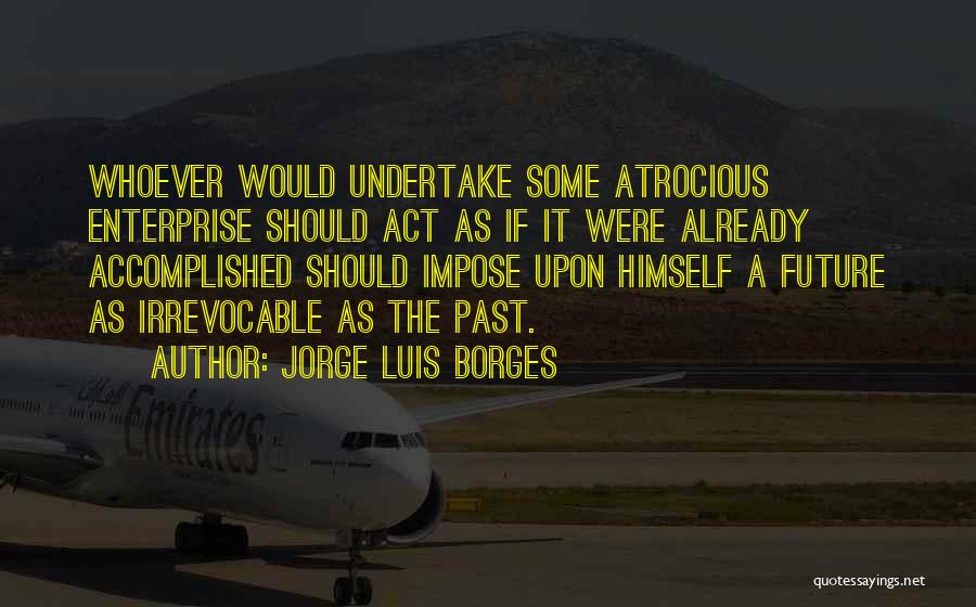 Atrocious Quotes By Jorge Luis Borges