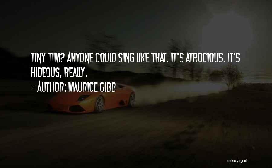 Atrocious Quotes By Maurice Gibb