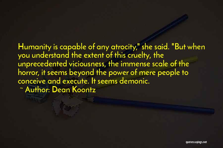 Atrocity Quotes By Dean Koontz