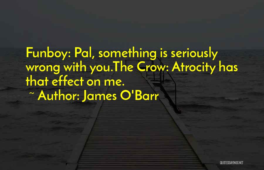 Atrocity Quotes By James O'Barr