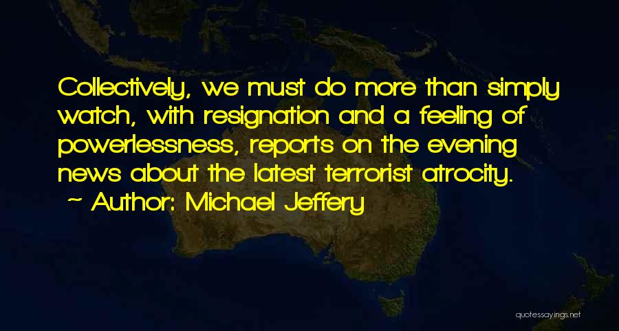 Atrocity Quotes By Michael Jeffery