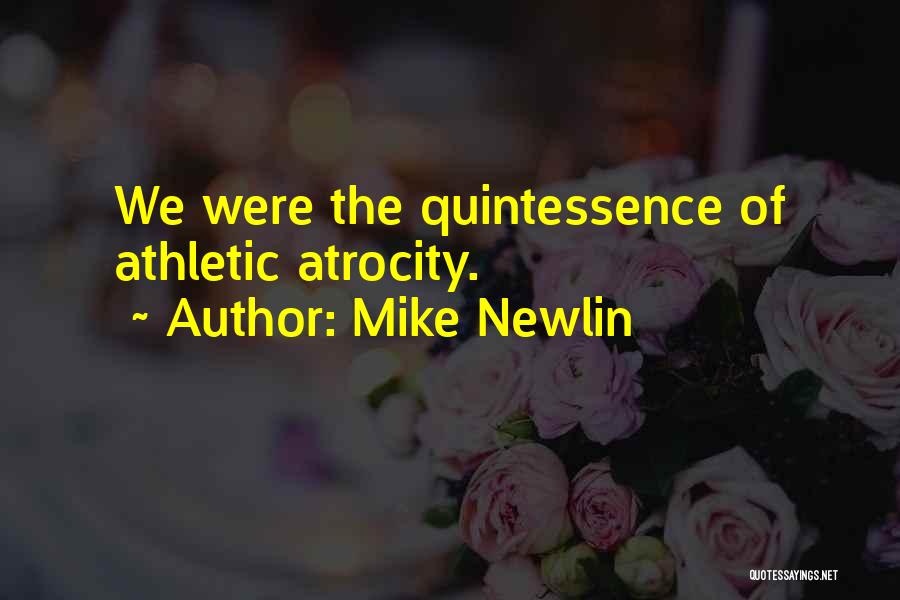 Atrocity Quotes By Mike Newlin
