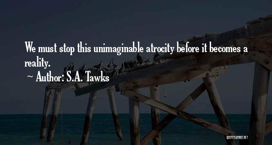 Atrocity Quotes By S.A. Tawks