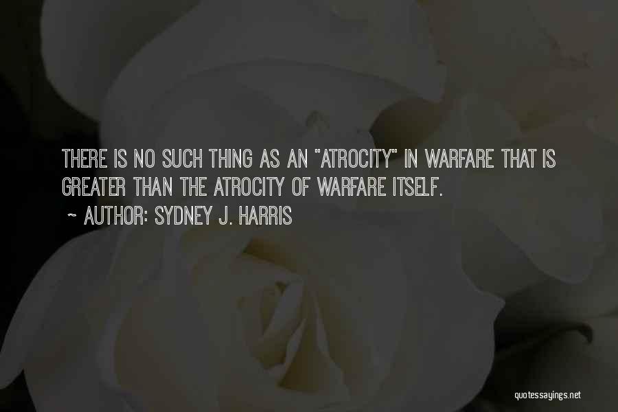 Atrocity Quotes By Sydney J. Harris