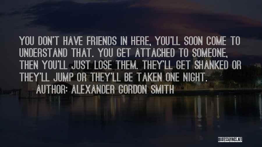 Attached To Someone Quotes By Alexander Gordon Smith