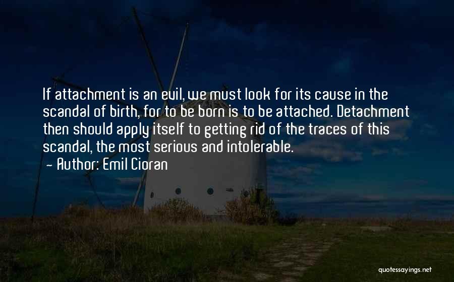 Attachment And Detachment Quotes By Emil Cioran
