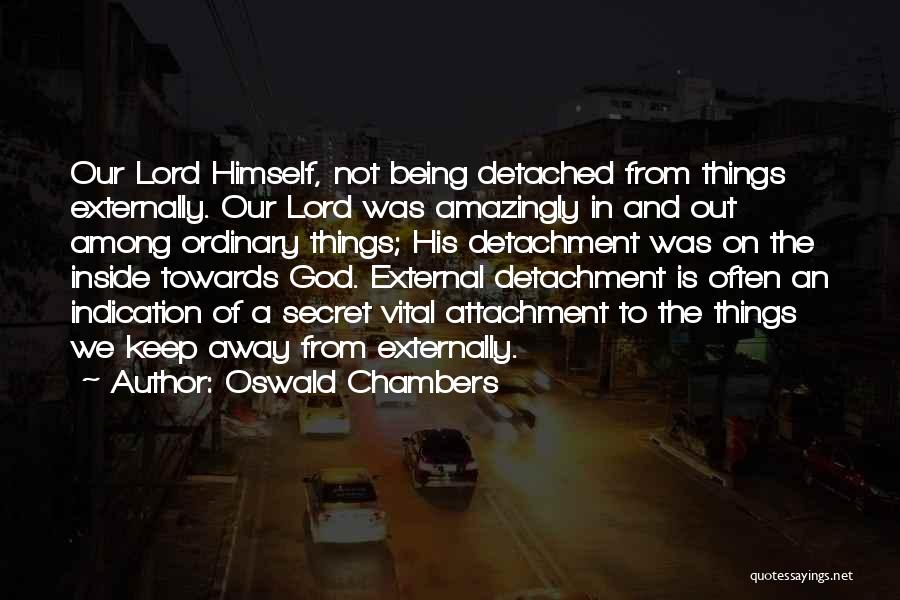 Attachment And Detachment Quotes By Oswald Chambers