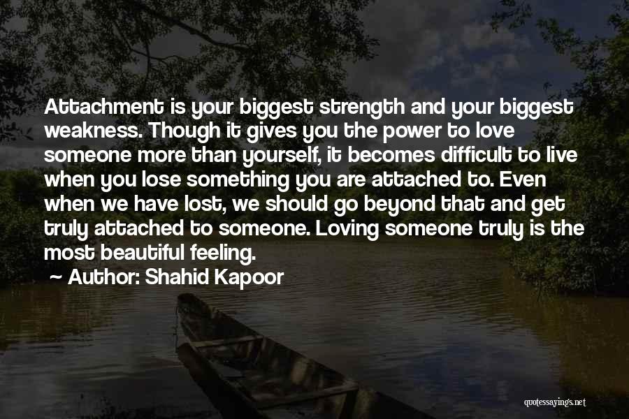 Attachment And Love Quotes By Shahid Kapoor