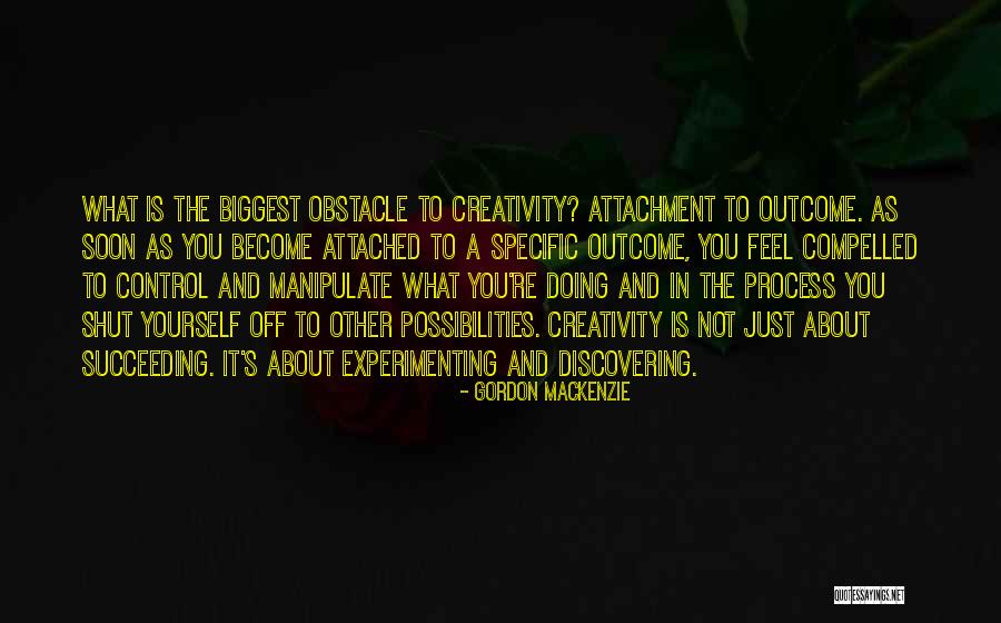 Attachment To Outcome Quotes By Gordon MacKenzie