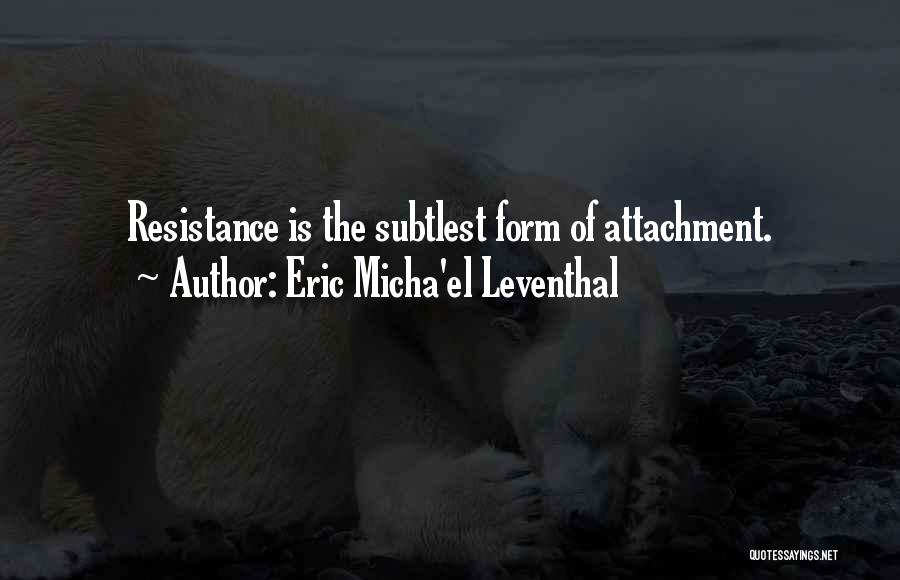 Attachment To Someone Quotes By Eric Micha'el Leventhal