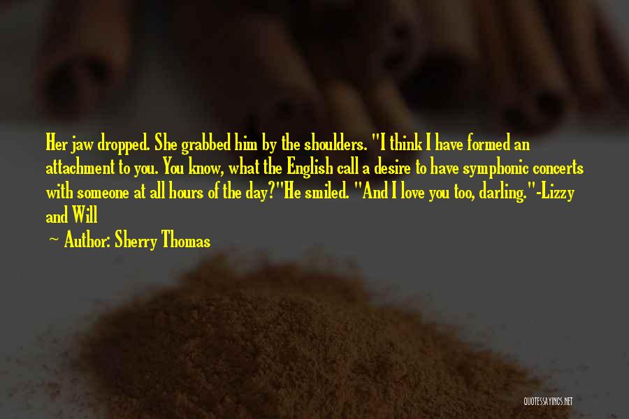 Attachment To Someone Quotes By Sherry Thomas