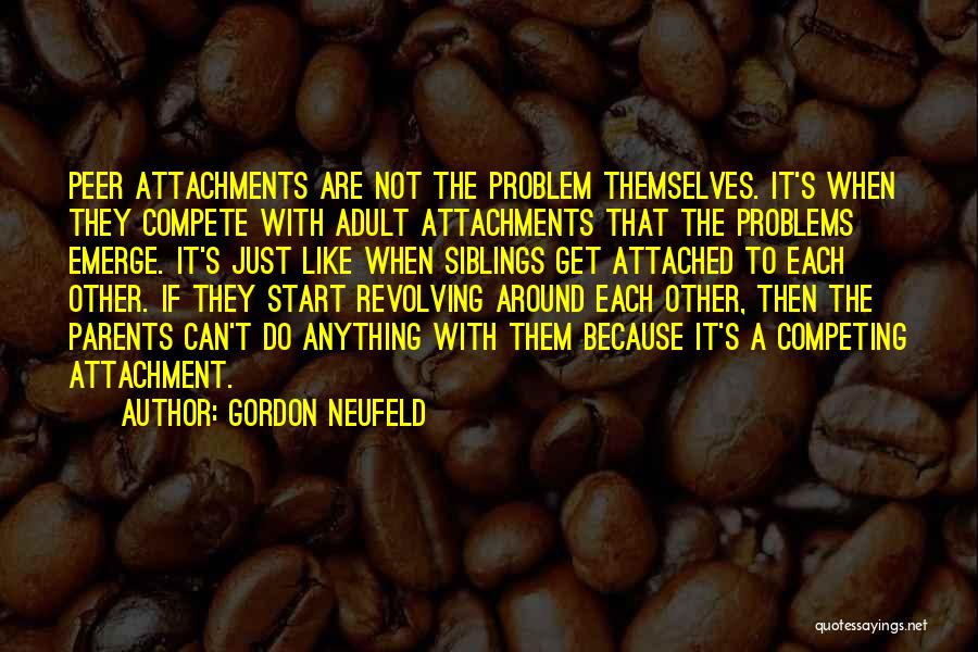 Attachments Quotes By Gordon Neufeld