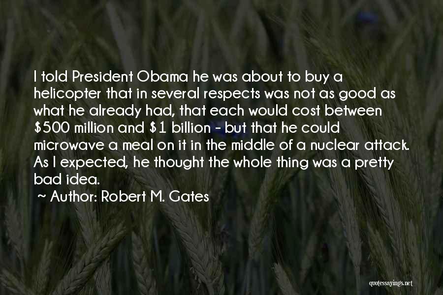 Attack Helicopter Quotes By Robert M. Gates