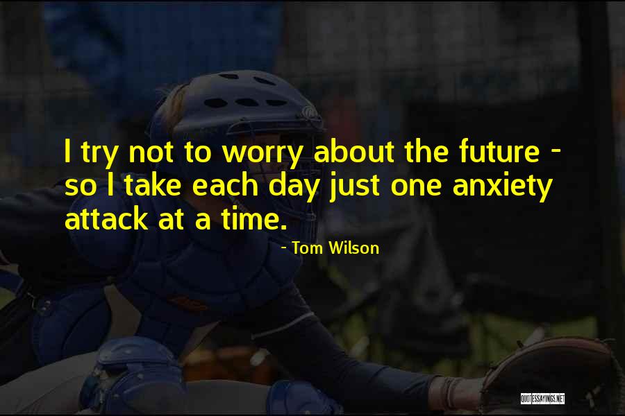 Attack The Day Quotes By Tom Wilson