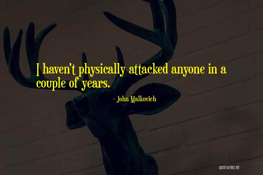 Attacked Quotes By John Malkovich Attacked Quotes By John Malkovich