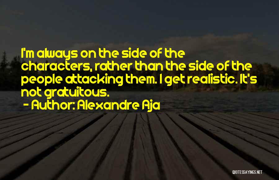 Attacking Someone's Character Quotes By Alexandre Aja