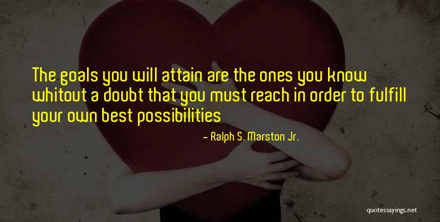 Attain Goals Quotes By Ralph S. Marston Jr.