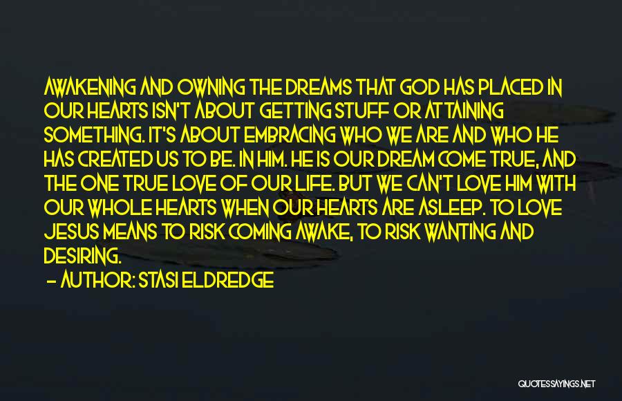 Attaining Dreams Quotes By Stasi Eldredge