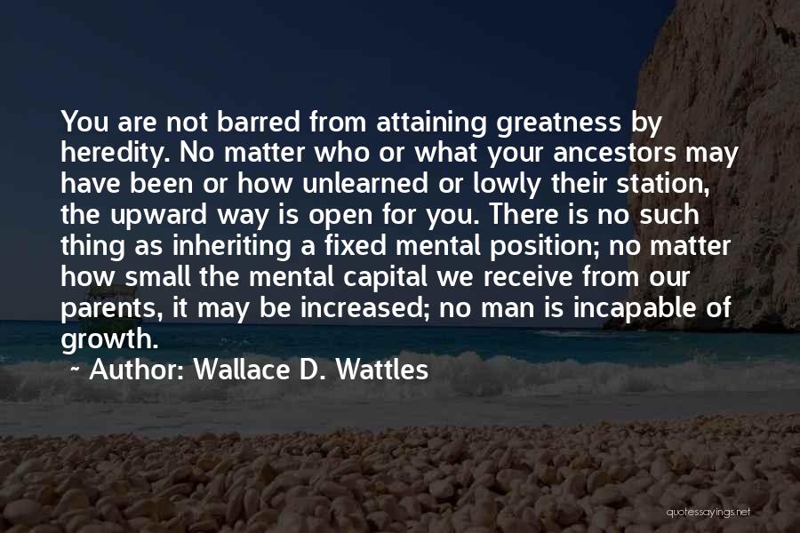 Attaining Greatness Quotes By Wallace D. Wattles