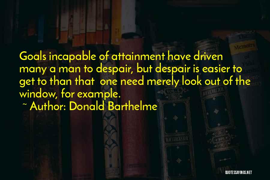 Attainment Quotes By Donald Barthelme
