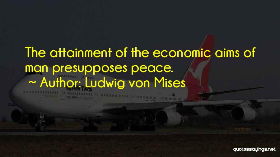 Attainment Quotes By Ludwig Von Mises