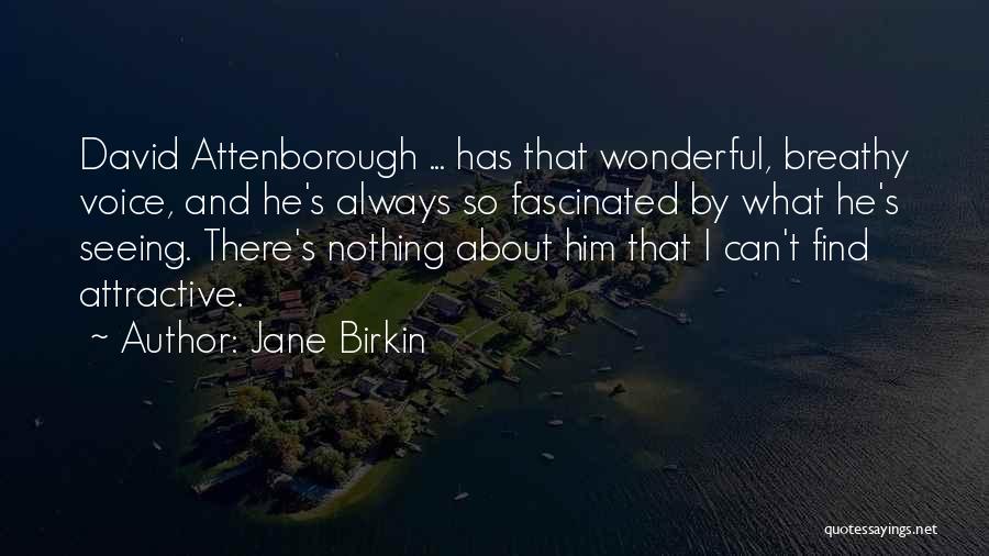 Attenborough David Quotes By Jane Birkin