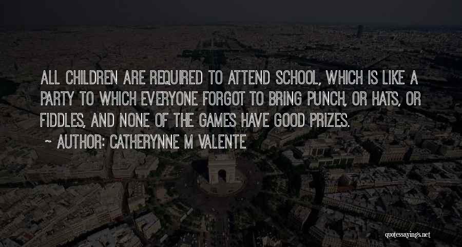 Attend School Quotes By Catherynne M Valente
